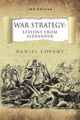 War Strategy: Lessons From Alexander 2nd Edition 1