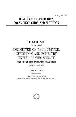 United States Senate, Committee On Agriculture - Healthy food initiatives, local production and nutrition, Häftad