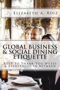 bokomslag Global Business & Social Dining Etiquette: RSVP to Thank You Notes & Everything in Between