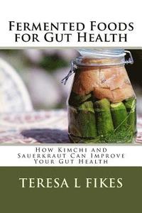 bokomslag Fermented Foods for Gut Health: How Kimchi and Sauerkraut Can Improve Your Gut Health