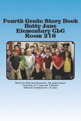 Fourth Grade Story Book: Betty Jane Elementary Room 216 1