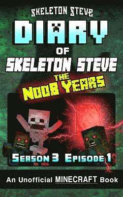 Diary of Minecraft Skeleton Steve the Noob Years - Season 3 Episode 1 (Book 13): Unofficial Minecraft Books for Kids, Teens, & Nerds - Adventure Fan F 1