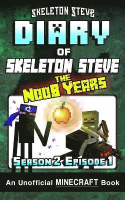 Diary of Minecraft Skeleton Steve the Noob Years - Season 2 Episode 1 (Book 7): Unofficial Minecraft Books for Kids, Teens, & Nerds - Adventure Fan Fi 1