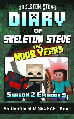 Diary of Minecraft Skeleton Steve the Noob Years - Season 2 Episode 5 (Book 11): Unofficial Minecraft Books for Kids, Teens, & Nerds - Adventure Fan F 1