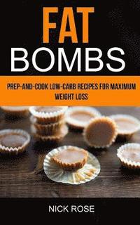 bokomslag Fat Bombs: Prep-And-Cook Low-Carb Recipes For Maximum Weight Loss