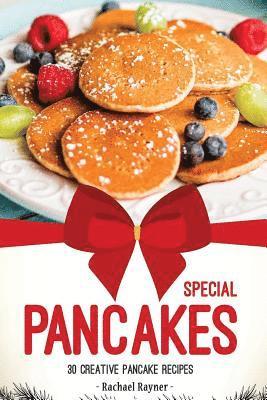 Special Pancakes: 30 Creative Pancake Recipes 1