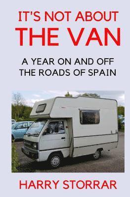 bokomslag It's Not About The Van: A year on and off the roads of Spain