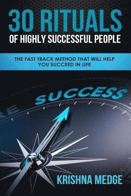 bokomslag 30 Rituals of Highly Successful People: The Fast Track Method That Will Help You Succeed in Life