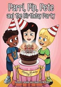 bokomslag Parri, Pip, Pete and the Birthday Party: (Fun story teaching you the value of thought and consideration, children books for kids ages 5-8)