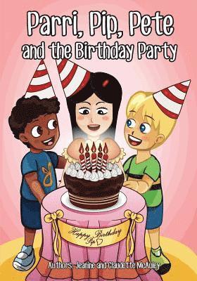Jeanine &. Claudette McAuley - Parri, Pip, Pete and the Birthday Party: (Fun story teaching you the value of thought and consideration, children books for kids ages 5-8), Häftad