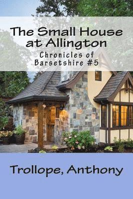 The Small House at Allington: Chronicles of Barsetshire #5 1