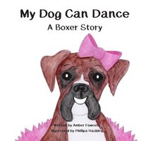 bokomslag My Dog Can Dance: A Boxer Story