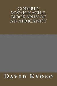 bokomslag Godfrey Mwakikagile: Biography of an Africanist