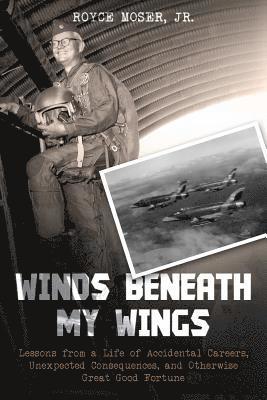 bokomslag Winds Beneath My Wings: Lessons from a Life of Accidental Careers, Unexpected Consequences, and Otherwise Great Good Fortune