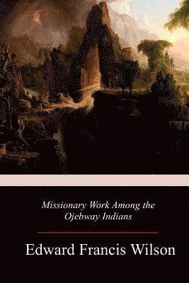 bokomslag Missionary Work Among the Ojebway Indians