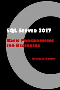 bokomslag SQL Server 2017: Basic Programming for Beginners