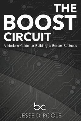 bokomslag The Boost Circuit: A Modern Guide to Building a Better Business