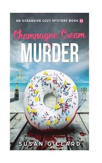 bokomslag Champagne Cream & Murder-An Oceanside Cozy Mystery - Book 14