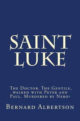 Saint Luke: His walk and writings of Christ. 1