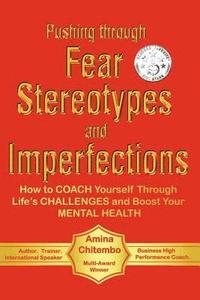 bokomslag Pushing Through Fear, Stereotypes and Imperfections: How to COACH Yourself Through Life's CHALLENGES and Boost Your MENTAL HEALTH
