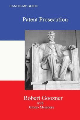 Jeremy Mereness, Robert Goozner - Handilaw Guide: Patent Prosecution, Häftad