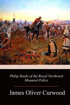 bokomslag Philip Steele of the Royal Northwest Mounted Police