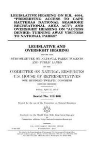 bokomslag Legislative hearing on H.R. 4094, "Preserving Access to Cape Hatteras National Seashore Recreational Area Act"; and oversight hearing on "Access denie
