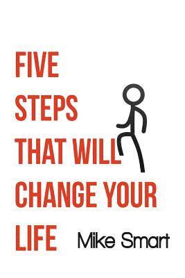 Mike Smart - 5 Steps That Will Change Your Life, Häftad