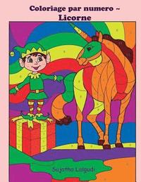 bokomslag Coloriage Par Numero Licorne: Licornes Livre de Coloriage Pour Enfants Et Adultes, Coloriage Magique, 4-8 Ans, Licorne Magique, Coloriage Par Numéro