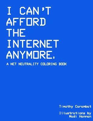 I Can't Afford The Internet Anymore: A Net Neutrality Coloring Book 1