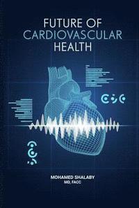 bokomslag Future of Cardiovascular Health: Let's Face It: Heart Health Is Paramount