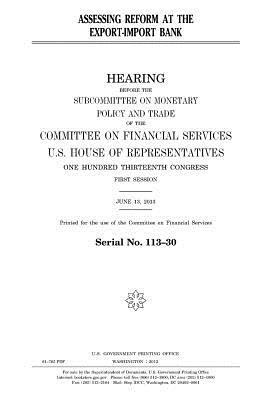 United States House of Representatives, Committee on Financial Services - Assessing reform at the Export-Import Bank, Häftad