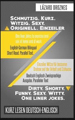 Deutsch Englisch Zweisprachige Ausgabe. Schmutzig.Kurz. Witzig.Sexy. Originell.: Paralleler Text. Einzeiler Witze für besseren Oralsex auf der Arbeit 1