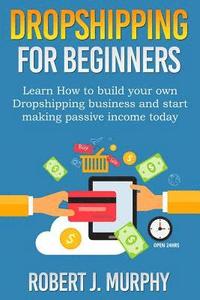 bokomslag Dropshipping: Learn How To Build Your Own Dropshipping Business And Start Making Passive Income Today