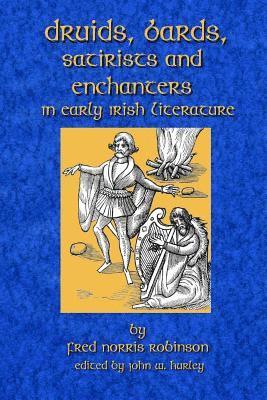 Druids Bards Satirists And Enchanters: In Early Irish Literature 1