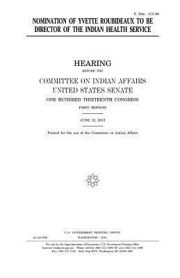 United States Senate, Committee On Indian Affairs 1993 - Nomination of Yvette Roubideaux to be director of the Indian Health Service, Häftad