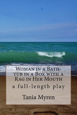 bokomslag Woman in a Bath-tub in a Box with a Rag in Her Mouth: A full-length play inspired by the life of Karen Blixen