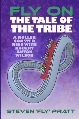 Steven James Pratt - Fly On The Tale Of The Tribe: A Rollercoaster Ride With Robert Anton Wilson, Häftad
