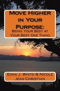 bokomslag Move Higher in Your Purpose: : Being Your Best at Your Best One Thing