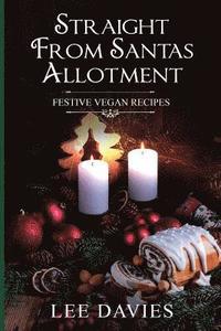 bokomslag Straight from Santa's Allotment: Vegan & Keto Christmas & Festive Recipes