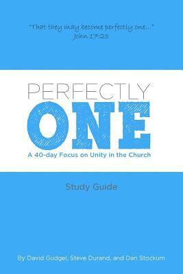 Perfectly One: A 40-Day Focus on Unity in the Church 1