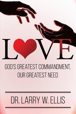 Love: God's Greatest Commandment, Our Greatest Need 1