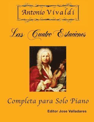 Antonio Vivaldi - Antonio Vivaldi - Las Cuatro Estaciones, Completa: para Solo Piano, Häftad