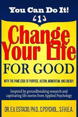 Change Your Life for Good with the PAME Code of Purpose, Action, Momentum, and Energy: Inspired by groundbreaking research and captivating life storie 1