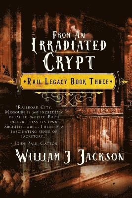 From An Irradiated Crypt: Book Three of the Rail Legacy 1