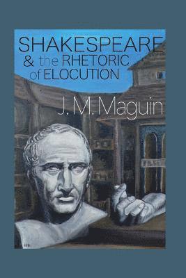 Shakespeare and the Rhetoric of Elocution: Thirteen Plays 1