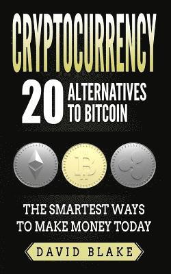 bokomslag Cryptocurrency: 20 Alternatives to Bitcoin: The Smartest Ways to Make Money Today