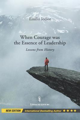 When Courage was the Essence of Leadership: Lessons from History, New Edition 1