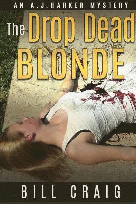 The Drop Dead Blonde: An AJ HArker Mystery 1