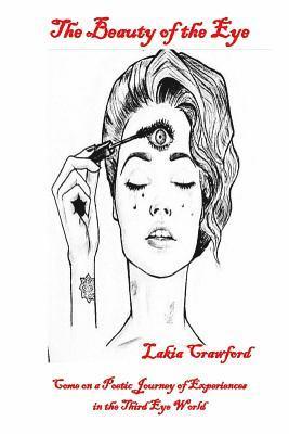 Lakia Crawford - The Beauty of the Eye: Come on a Poetic Journey of Experiences in the Third Eye World, Häftad